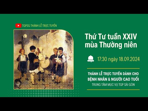 🔴Thánh lễ trực tuyến:THỨ TƯ TUẦN XXIV MÙA THƯỜNG NIÊN | 17:30 NGÀY 18-9-2024 | TRUNG TÂM MỤC VỤ TGPSG