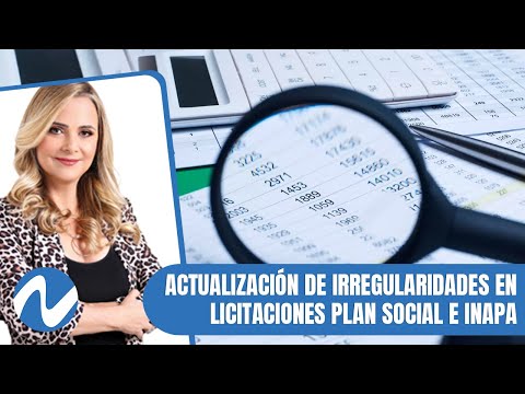 Actualización de irregularidades en licitaciones Plan Social e INAPA | Nuria Piera