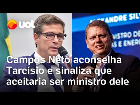 Campos Neto dá conselho a Tarcísio sobre disputa à Presidência e sinaliza que aceitaria ser ministro