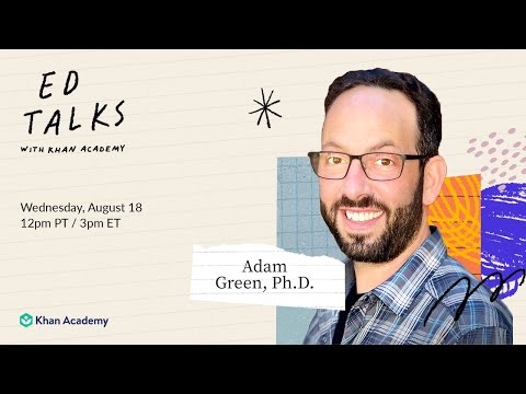Khan Academy Ed Talks with Adam Green, PhD – Wednesday, August 18