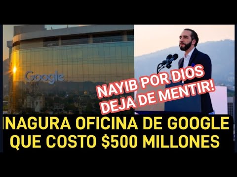 nayib bukele paga 500 millones para que google ponga oficina en El Salvador y oculta el contrato