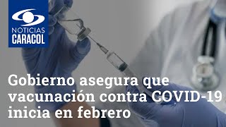 Gobierno asegura que vacunación contra COVID-19 inicia en febrero, pese a anuncio de Covax