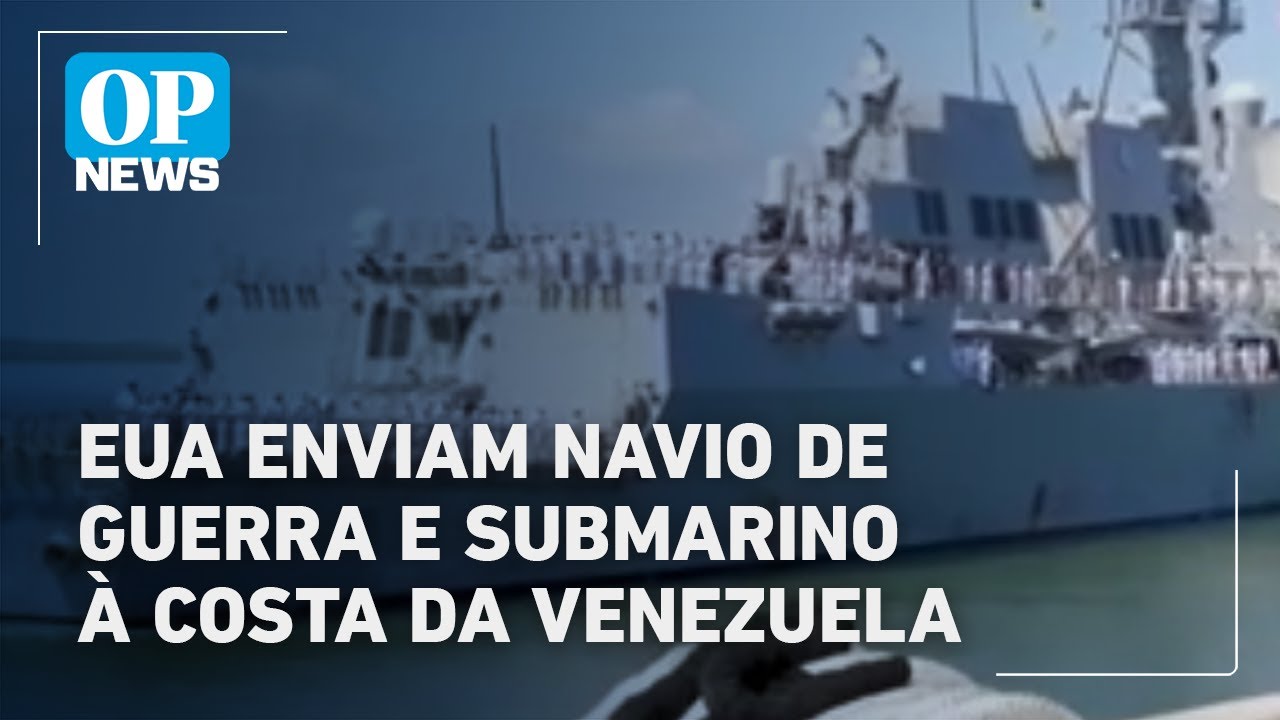 EUA enviam navio de guerra e submarino à costa da Venezuela | O POVO News