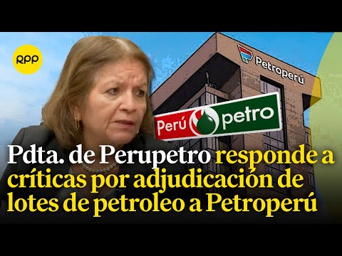 Petroperú estaría ahorrando 35 dólares por barril de petróleo, indica la pdta. de Perupetro