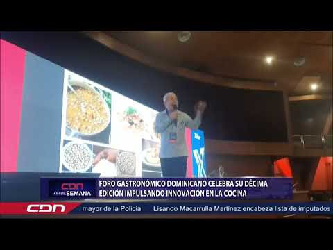 Foro Gastronómico Dominicano celebra su décima edición impulsando la innovación en la cocina