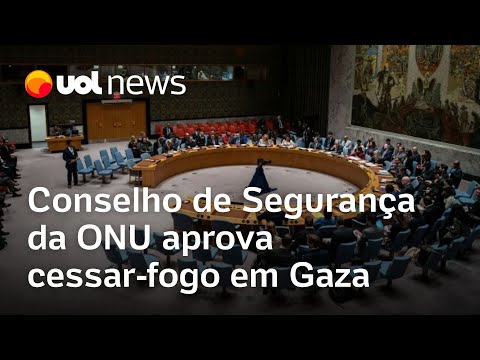 Conselho de Segurança da ONU aprova cessar-fogo em Gaza e bota pressão sobre Hamas