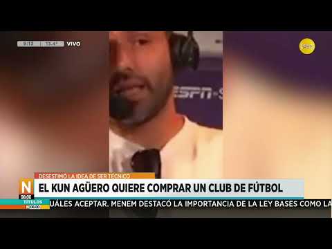 El Kun Agüero quiere comprar un club de fútbol, desestimó la idea de ser técnico ?N8:00? 17-06-24