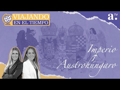 Viajando en el tiempo - Imperio Austrohúngaro - Radio Agricultura