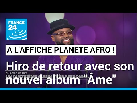 À l'Affiche Planète Afro : Hiro est de retour avec son nouvel album Âme • FRANCE 24