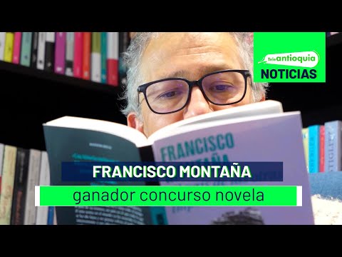 Francisco Montaña ganador concurso novela  - Teleantioquia Noticias
