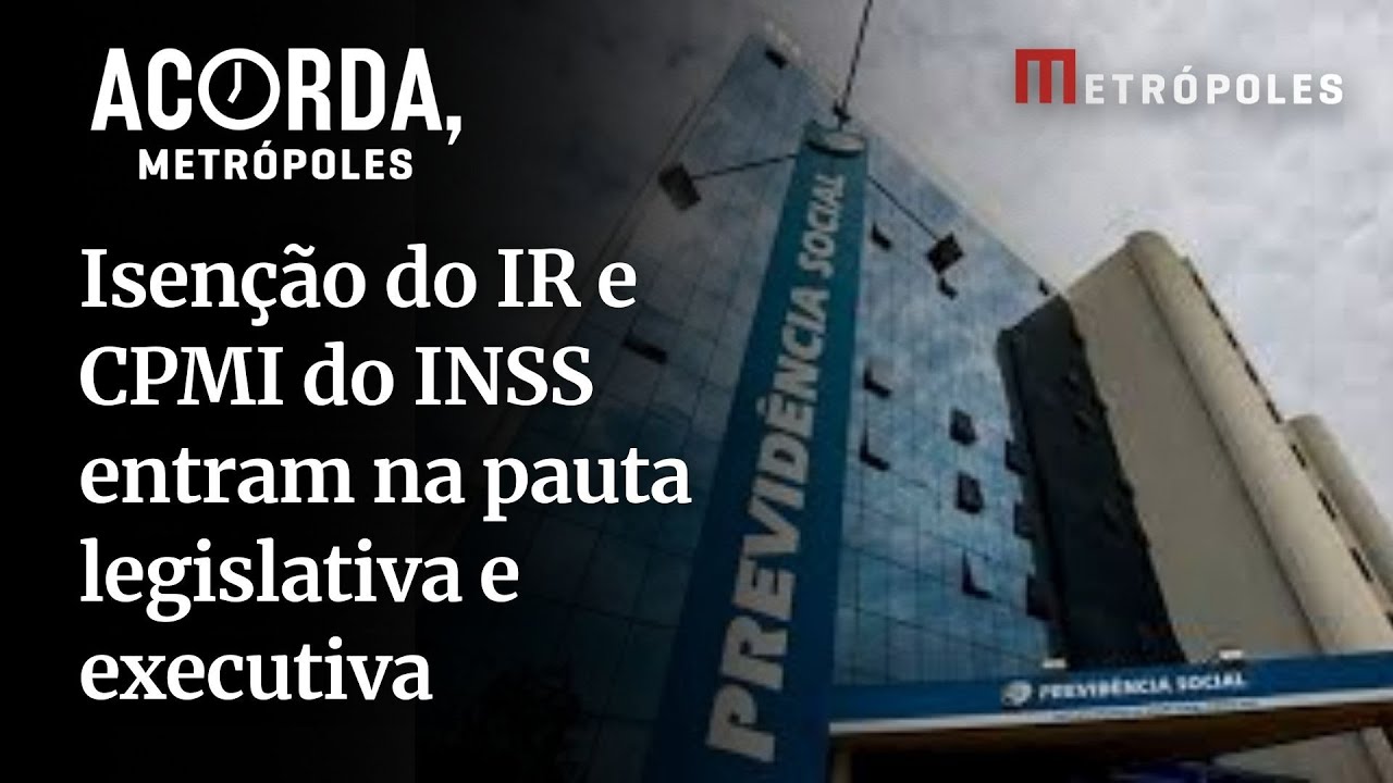 CPMI do INSS e Isenção do Imposto de renda saiba como será a agenda do Legislativo e Executivo