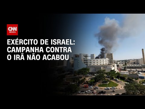 ​Campanha contra o Irã não acabou, diz exército de Israel | CNN 360º