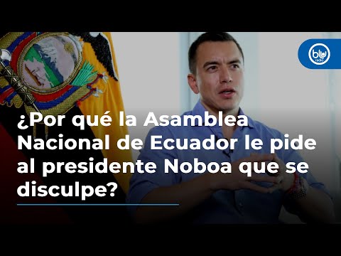¿Por qué la Asamblea Nacional de Ecuador le pide al presidente Noboa que se disculpe públicamente?