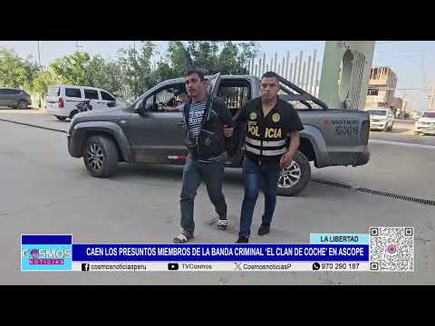 La Libertad: caen los presuntos miembros de la banda criminal ‘El Clan de Conache’ en Ascope