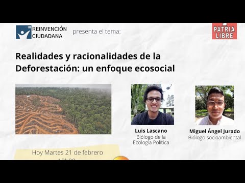La deforestación: un enfoque ecosocial - Reinvención Ciudadana con Luis Lascano