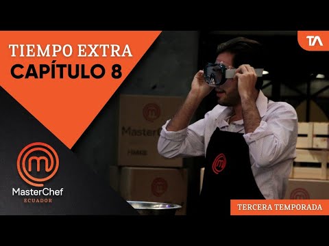 Tiempo Extra Cap8  | MasterChef Ecuador Tercera Temporada - Teleamazonas