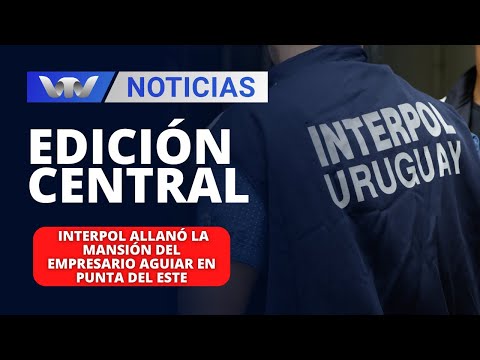 Edición Central 21/03 | Interpol allanó la mansión del empresario Aguiar en Punta del Este