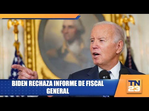 Biden rechaza informe de fiscal general