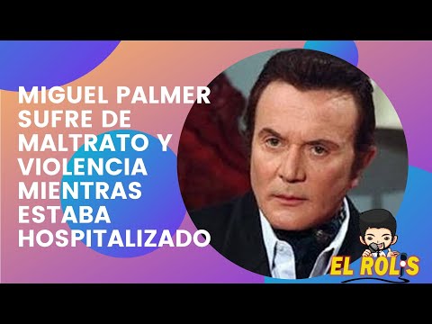 MIGUEL PALMER SUFRE DE MALTRATO Y VIOLENCIA MIENTRAS ESTABA HOSPITALIZADO