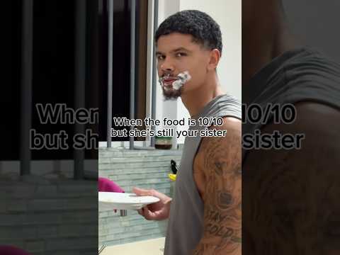When your sister cooks you good food 🤣
