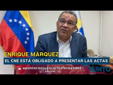 Enrique Márquez El CNE  está obligado a presentar las actas / Apunto