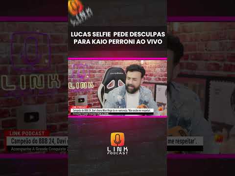 LUCAS SELFIE PEDE DESCULPAS PARA KAIO PERRONI | LINK PODCAST