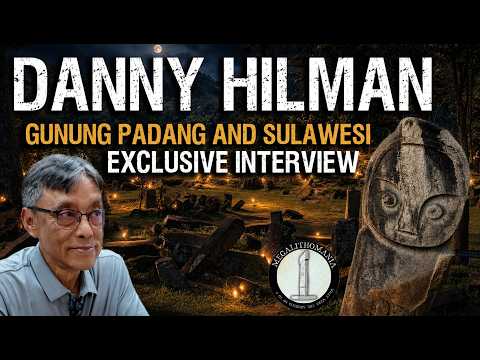 Gunung Padang and Sulawesi | Danny Hilman Natawidjaja | Megalithomania Podcast