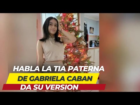 HABLA LA TIA PATERNA DE GABRIELA CABAN NI ÑA DE 13