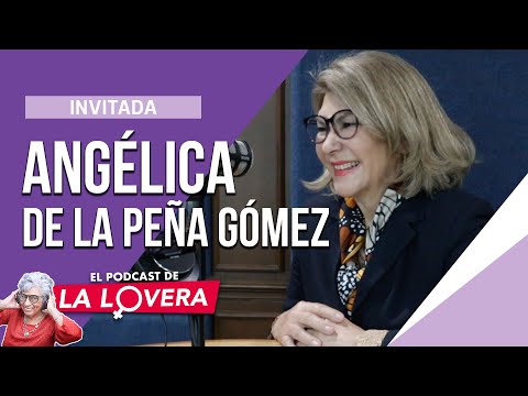 Angélica de la Pen?a Gómez | El papel de las mujeres en la política | El Podcast de la Lovera