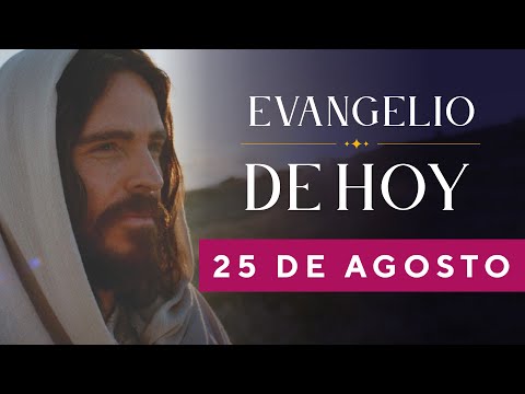 EVANGELIO DE HOY, Jueves 25 De Agosto De 2022 - Cosmovision