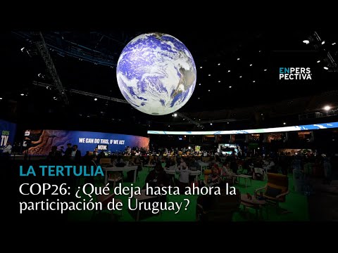COP26: ¿Qué deja hasta ahora la participación de Uruguay