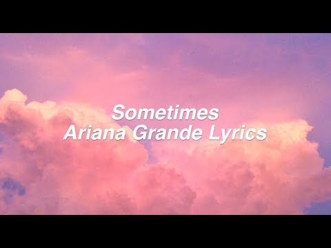 Sometimes || Ariana Grande Lyrics