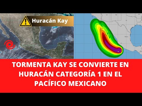 TORMENTA KAY SE CONVIERTE EN HURACÁN CATEGORÍA 1 EN EL PACÍFICO MEXICANO