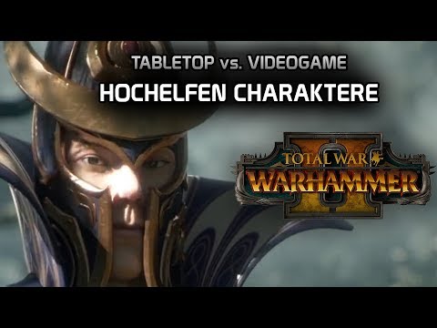Total War: Warhammer 2 | Tabletop vs. Videospiel | Hochelfen Charaktere | DICED