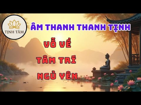 Âm Thanh Thanh Tịnh – Vỗ Về Tâm Trí Ngủ Yên Trong Tĩnh Lặng