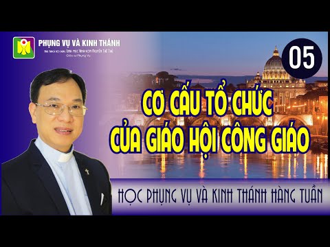 Bài số 05: " CƠ CẤU TỔ CHỨC CỦA GIÁO HỘI CÔNG GIÁO " | Lm. Vinh Sơn Nguyễn Thế Thủ