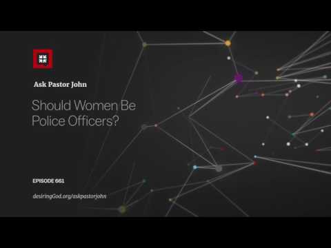 Should Women Be Police Officers? // Ask Pastor John