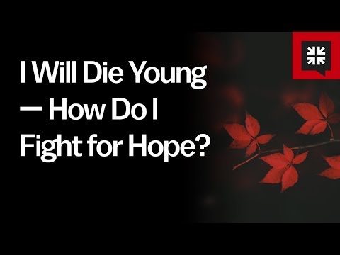 I Will Die Young — How Do I Fight for Hope? // Ask Pastor John