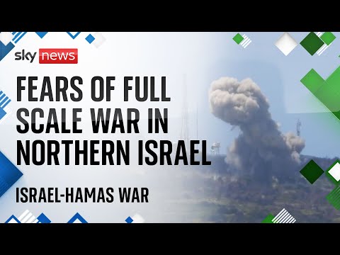 Fears rise over full scale war in northern Israel