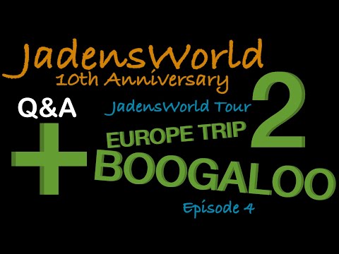 JadensWorld 10th Anniversary Q&A + JadensWorld Tour 2 Europe Trip Boogaloo Episode 4