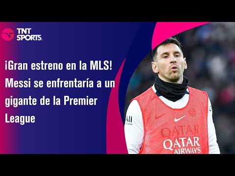 ¡Gran estreno en la MLS! Messi se enfrentaría a un gigante de la Premier League