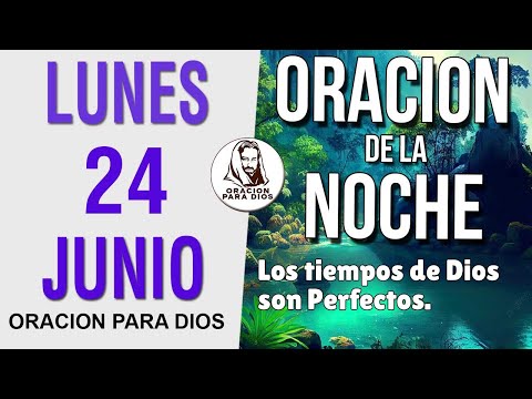 Oración de la Noche de hoy Lunes 24 de Junio del 2024