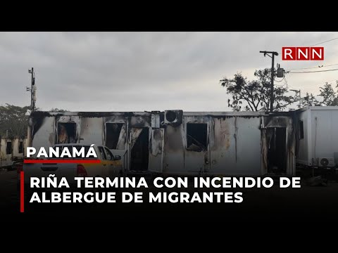 Riña termina con incendio de albergue de migrantes en selva de Panamá