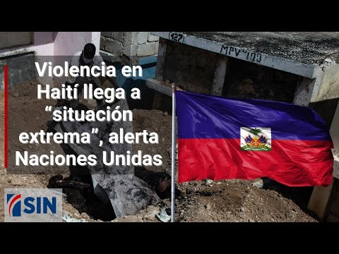 Violencia en Haití llega a “situación extrema”, alerta Naciones Unidas