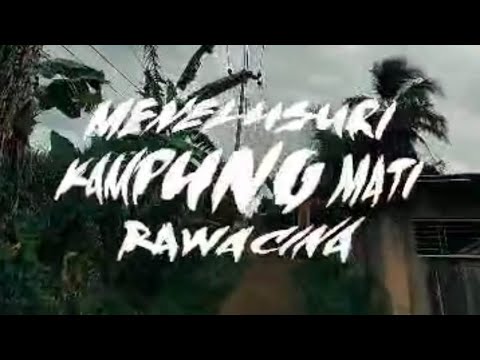 Penulusuran Kampung Mati Rawacina Bersama Cireks!