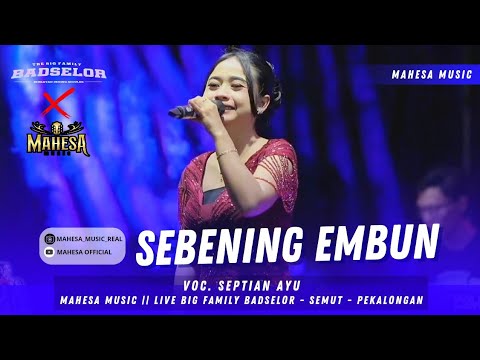 SEBENING EMBUN - SEPTIAN AYU :: MAHESA MUSIC LIVE THE BIG FAMILY BADSELOR - SEMUT - PEKALONGAN