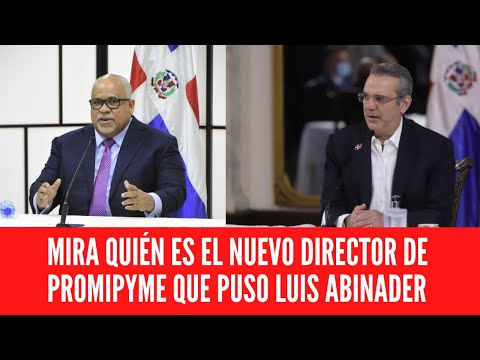 MIRA QUIÉN ES EL NUEVO DIRECTOR DE PROMIPYME QUE PUSO LUIS ABINADER