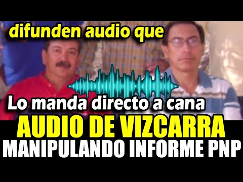 Martín Vizcarra: Revelan audios en los que se estaría tramando la manipulación de informes pnp