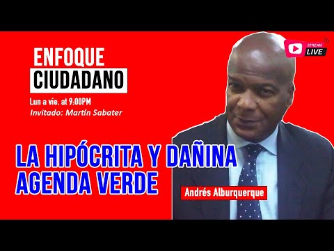 #Envivo | #EnfoqueCiudadano con Andrés Alburquerque: La hipócrita y dañina agenda verde.