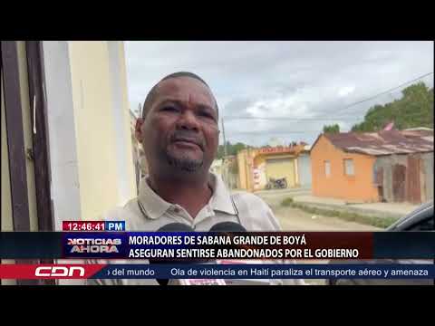Moradores de Sabana Grande de Boyá aseguran sentirse abandonados por el Gobierno
